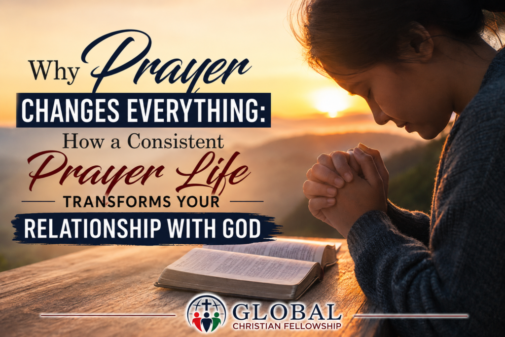 Why Prayer Changes Everything: How a Consistent Prayer Life Transforms Your Relationship with God How A Consistent Prayer Life Transforms Your Relationship With God 1024x683