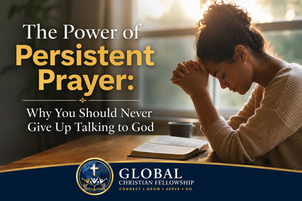 The Power of Persistent Prayer: Why You Should Never Give Up Talking to God Why You Should Never Give Up Talking to God